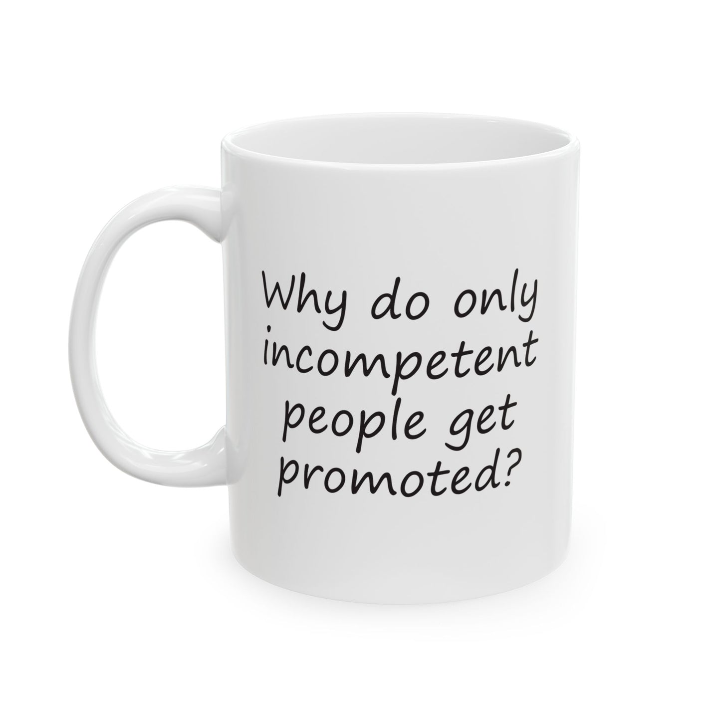 Why Do Only Incompetent People Get Promoted? | Ceramic Mug 11oz 15oz