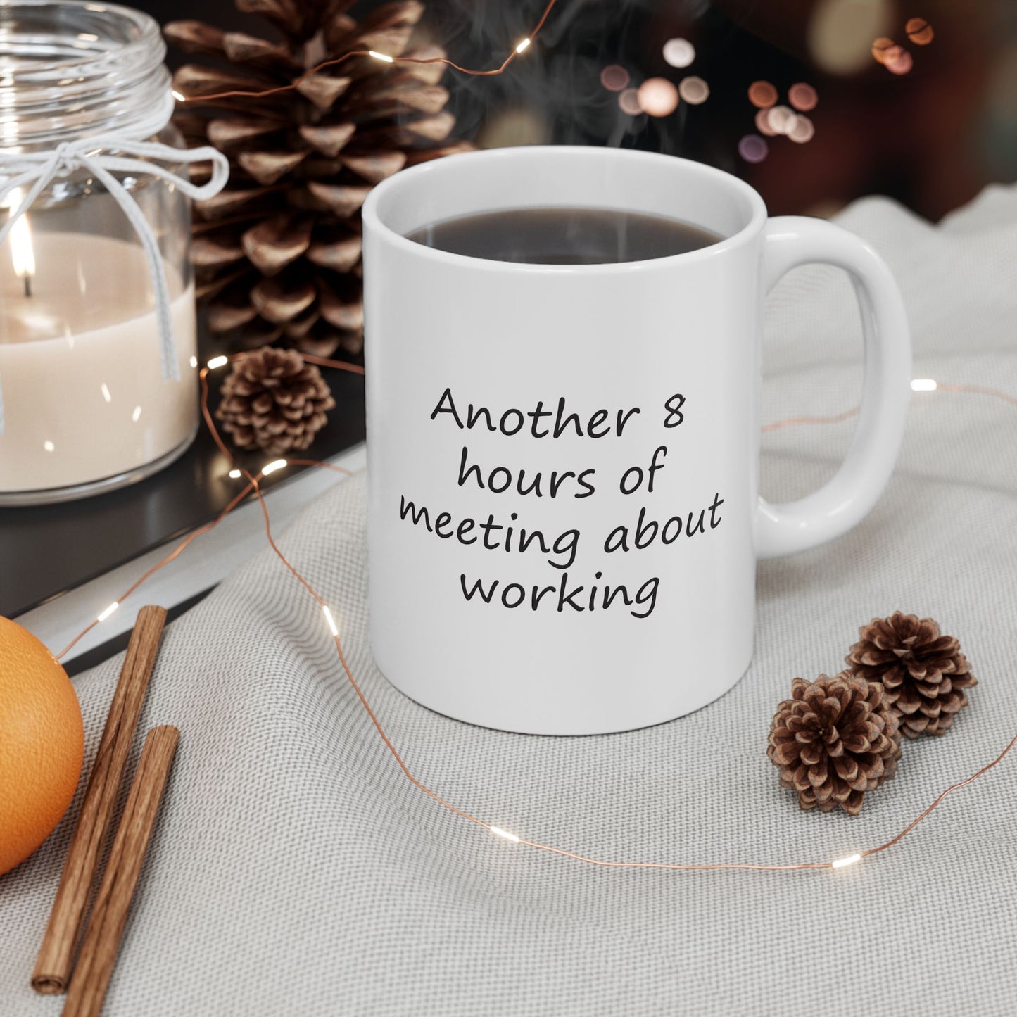 Another 8 hours of Meeting About Working | Ceramic Mug 11oz 15oz