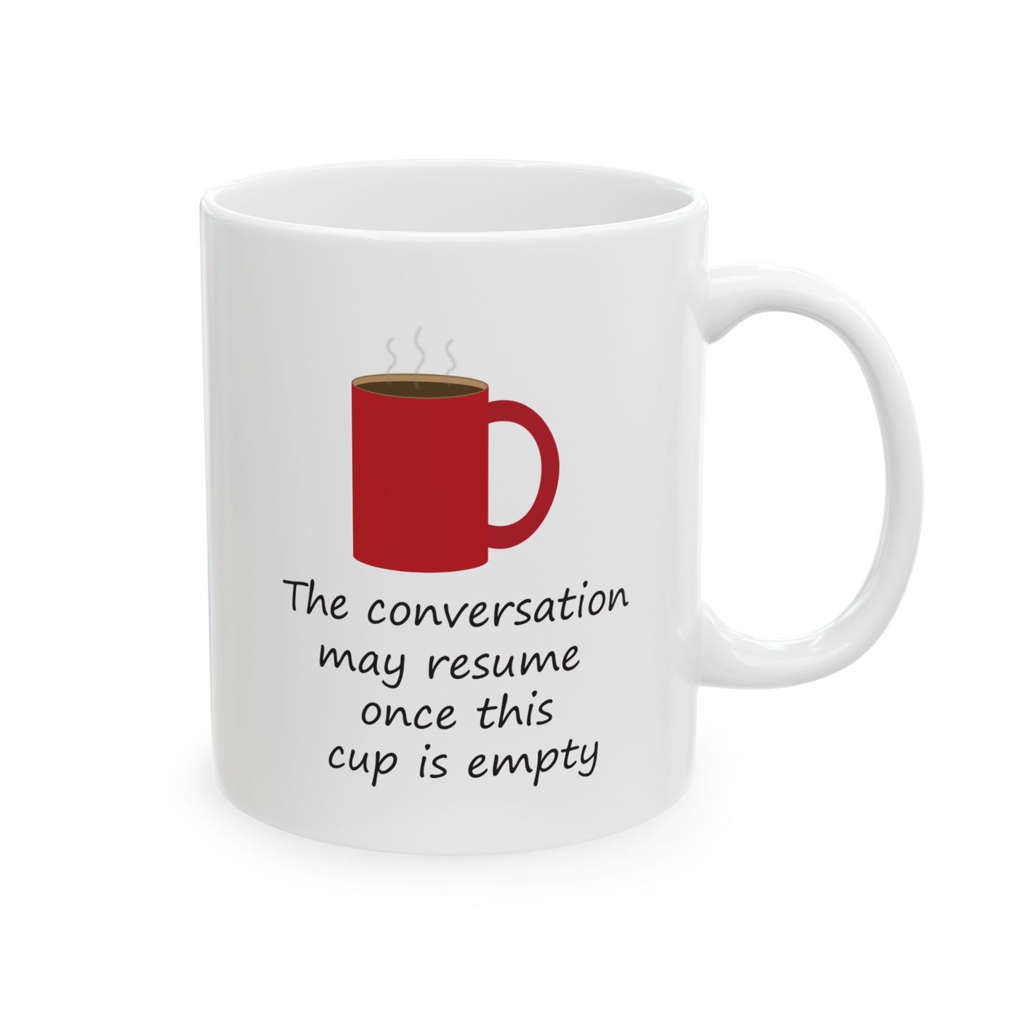 The Conversation May Resume Once This Cup Is Empty (Illustrated) | Ceramic Mug 11oz 15oz