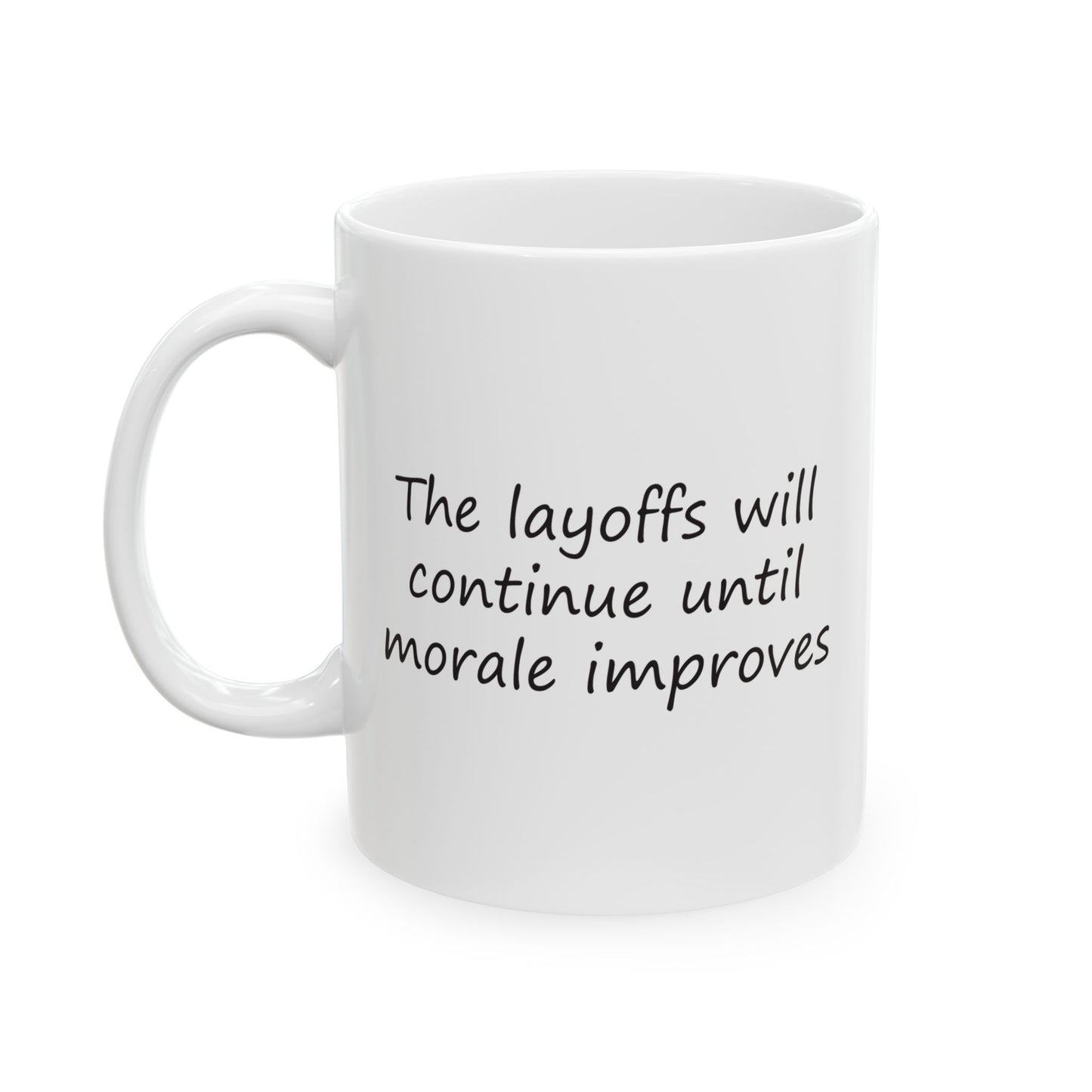 The Layoffs Will Continue Until Morale Improves | Ceramic Mug 11oz 15oz