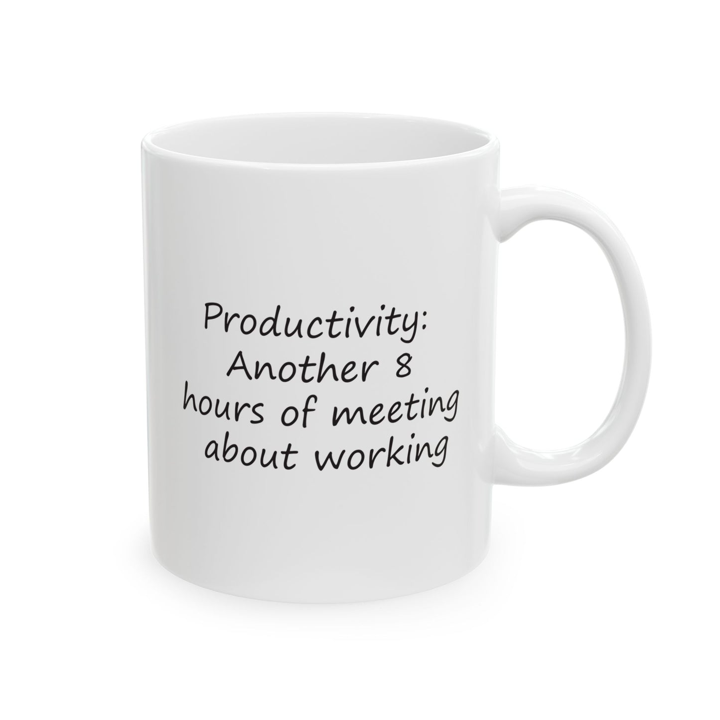 Productivity: Another 8 Hours Of Meeting About Working | Ceramic Mug 11oz 15oz