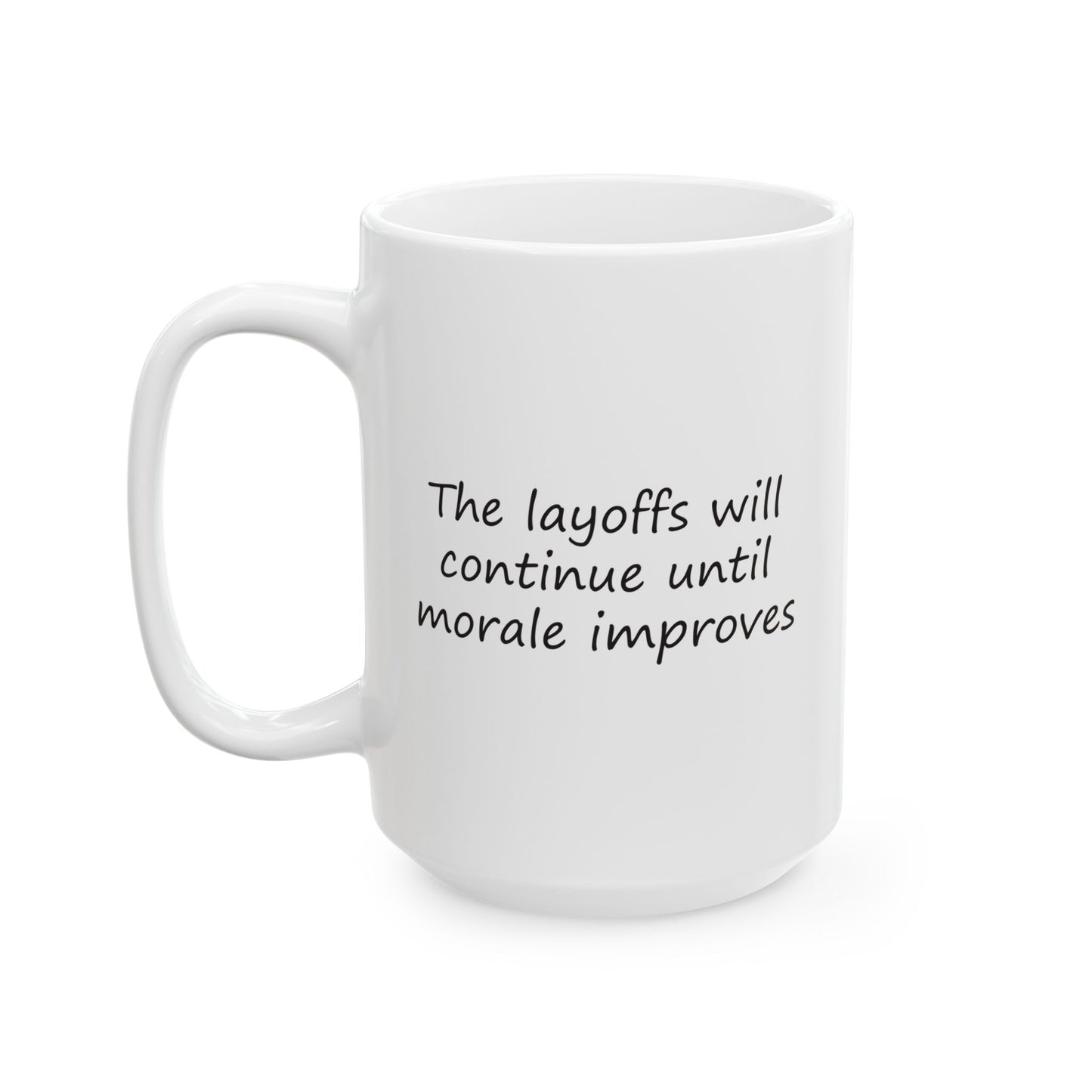 The Layoffs Will Continue Until Morale Improves | Ceramic Mug 11oz 15oz