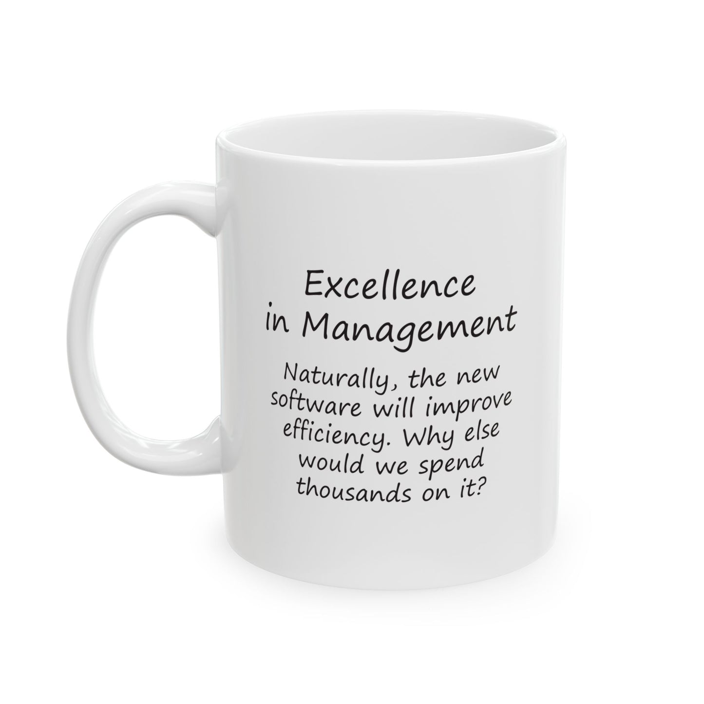 Naturally, The New Software Will Improve Efficiency. Why Else Would We Spend Thousands On It? | Ceramic Mug 11oz 15oz